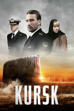 Kursk คูร์ส หนีตายโคตรนรกรัสเซีย (2018)