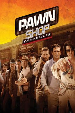 Pawn Shop Chronicles มหกรรมปล้นเดือด เลือดแค้นกระฉูด (2013)