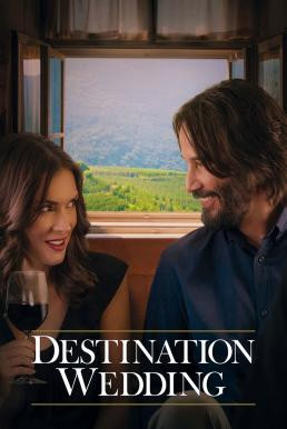 Destination Wedding ไปงานแต่งเขา แต่เรารักกัน (2018) - ดูหนังออนไลน