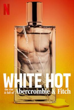 White Hot: The Rise & Fall of Abercrombie & Fitch แบรนด์รุ่งสู่แบรนด์ร่วง (2022) NETFLIX